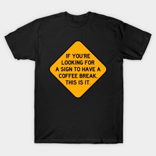 Here's a Sign to Have a Coffee Break T-Shirt